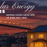 CHÍNH SÁCH MỚI NHẤT VỀ ĐIỆN MẶT TRỜI