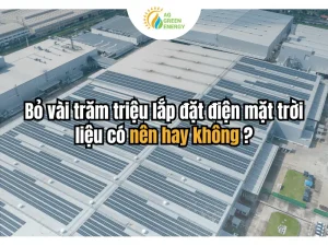 Bỏ vài trăm triệu lắp đặt điện mặt trời, liệu có nên hay không