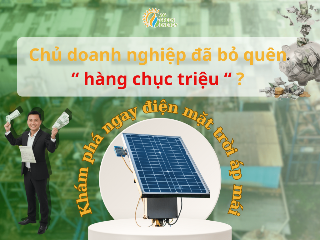 Điện mặt trời áp mái - Chủ doanh nghiệp bỏ quên " hàng chục triệu ?"