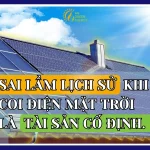 Điện mặt trời - sai lầm lịch sử khi được coi là tài sản cố định