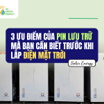 3 ưu điểm của Pin lưu trữ mà bạn cần biết trước khi lắp điện mặt trời